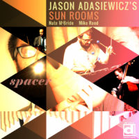 Jason Adasiewicz's Sun Rooms - Spacer