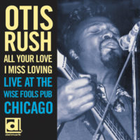 Otis Rush - All Your Love I Miss Loving: Live At The Wise Fools Pub Chicago